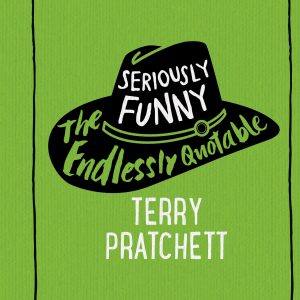 Seriously Funny: The Endlessly Quotable Terry Pratchett